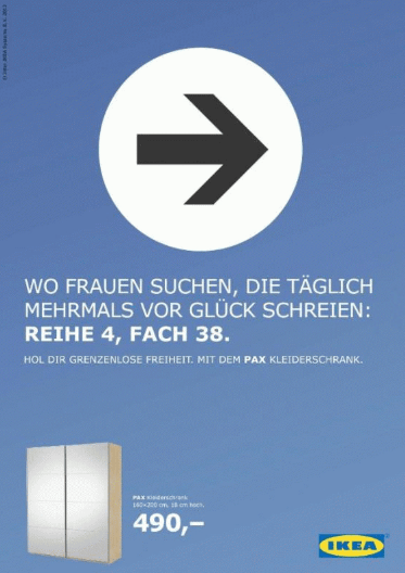 Werbeanzeige für IKEA. Ein Schrank und ein Pfeil sind zu sehen. Die Headline "Wo Frauen suchen, die mehrmals vor Glück schreien: Reihe 4, Fach 38." Dort findet man das entsprechende Produkt; in diesem Fall den Schrank.