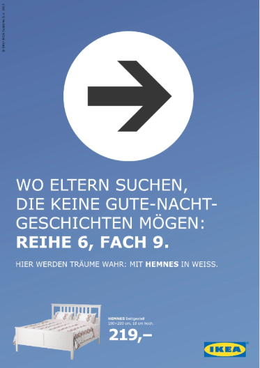 Werbeanzeige für IKEA. Ein Bett und ein Pfeil sind zu sehen. Die Headline "Wo Eltern suchen, die keine Gute-Nacht-Geschichten mögen: Reihe 6, Fach 9." Dort findet man das entsprechende Produkt; in diesem Fall das Bett.